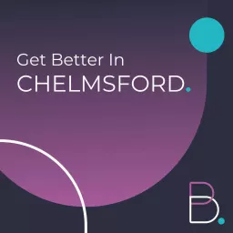Get Better in Chelmsford Podcast artwork