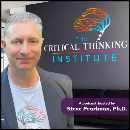 The Critical Thinking Institute with Steve Pearlman Podcast artwork