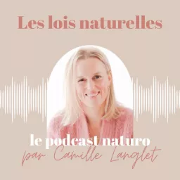 LES LOIS NATURELLES - Le podcast de la naturopathie holistique & de la santé naturelle artwork