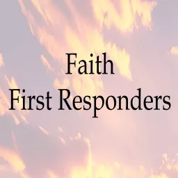 Faith First Responders Podcast artwork