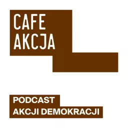 Cafe Akcja. Podcast Akcji Demokracji. artwork
