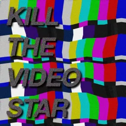 Kill The Video Star Podcast artwork