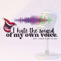 I Hate the Sound of My Own Voice Podcast artwork