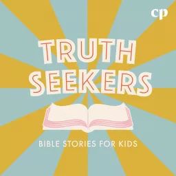 Truth Seekers: Bible Stories for Kids - Christian Kids Podcast, Family-Friendly Bible Podcast, Christian Parenting Resource