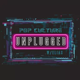 Pop Culture Unplugged w/ Elias Podcast artwork