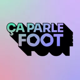 ÇA PARLE FOOT Podcast artwork