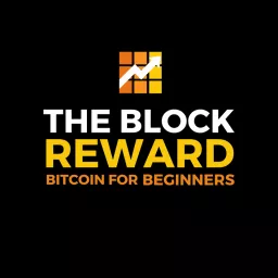 The Block Reward | Bitcoin For Beginners Podcast artwork