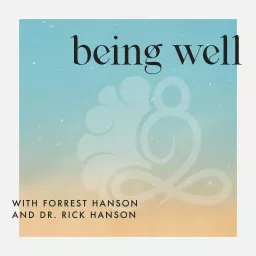 Being Well with Forrest Hanson and Dr. Rick Hanson Podcast artwork