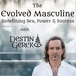 The Evolved Masculine: Redefining Sex, Power & Success Podcast artwork