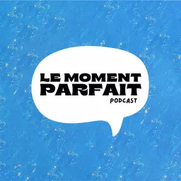 Le Moment Parfait Podcast artwork