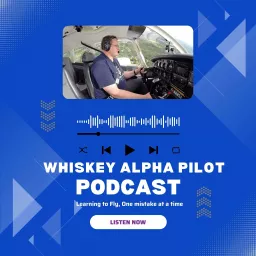 Whiskey Alpha Pilot :: Learning to Fly - One mistake at a time Podcast artwork