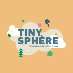 TINY SPHERE, Le Podcast de la tiny house & micro-habitat artwork