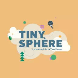 TINY SPHERE, Le Podcast de la tiny house & micro-habitat