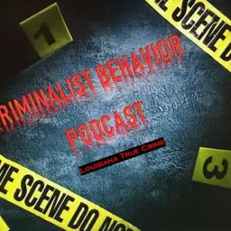 Criminalist Behavior Podcast-A Louisiana True Crime Podcast artwork