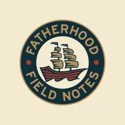 Fatherhood Field Notes Podcast artwork