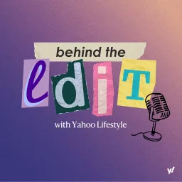 Behind the Edit with Yahoo Lifestyle