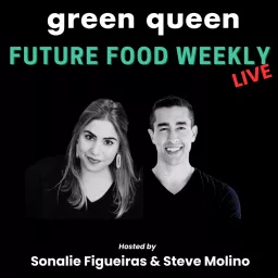 Green Queen Future Food Weekly LIVE Podcast artwork
