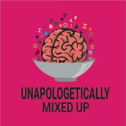 Unapologetically Mixed Up Podcast artwork