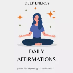 Deep Energy Daily Affirmations Podcast artwork