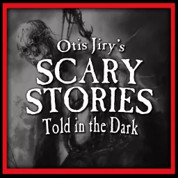 Otis Jiry's Scary Stories Told in the Dark: A Horror Anthology Series Podcast artwork