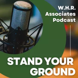 Stand Your Ground - W.H.R. Associates Podcast artwork