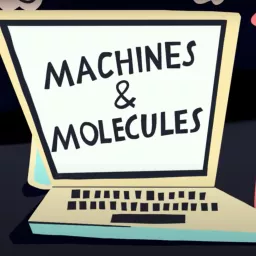 Machines and Molecules Podcast artwork