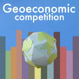 Geoeconomic Competition Podcast artwork