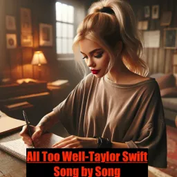 Taylor Swift Song by Song - All Too Well Podcast artwork