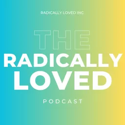 Radically Loved with Rosie Acosta Podcast artwork