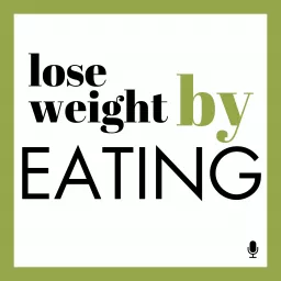 Lose Weight By Eating Podcast artwork