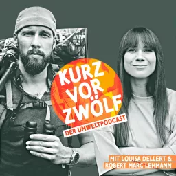 KurzVorZwölf – der Umweltpodcast mit Louisa Dellert und Robert Marc Lehmann artwork