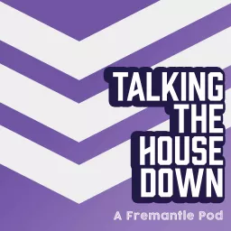 Talking the House Down: A Fremantle Pod