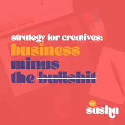 Strategy for Creatives: Business Minus the Bullshit Podcast artwork