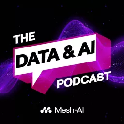 The Data & AI Podcast from Mesh-AI