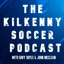 The Kilkenny Soccer Podcast artwork