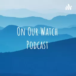 On Our Watch Podcast artwork