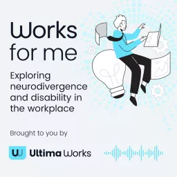 Works for Me | Neurodivergence and disability in the workplace Podcast artwork