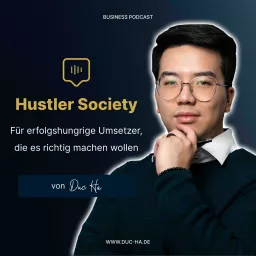 Hustler Society - Der Business-Podcast für Erfolgshungrige von Business Performance Trainer Duc Ha artwork