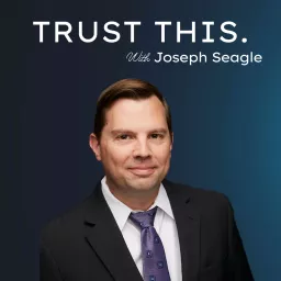 Trust This with Joseph Seagle Podcast artwork