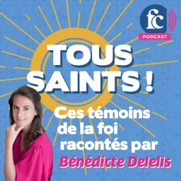 Tous saints ! - Ces témoins de la foi racontés par Bénédicte Delelis Podcast artwork