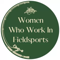 Women Who Work In Fieldsports Podcast artwork
