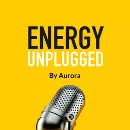 Energy Unplugged by Aurora Podcast artwork