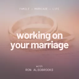 Working on Your Marriage with Ron Alsobrooks Podcast artwork