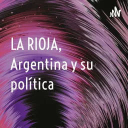 LA RIOJA, Argentina y su política Podcast artwork