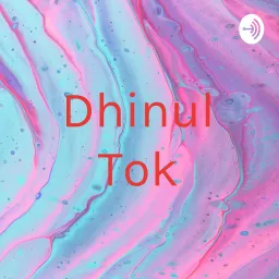 Dhinul Tok Podcast artwork