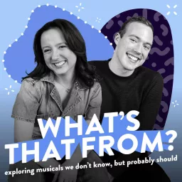 What's That From? : Exploring Musicals We Don't Know, But Probably Should Podcast artwork