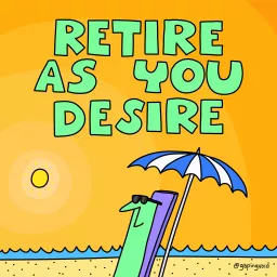 Retire As You Desire Podcast artwork