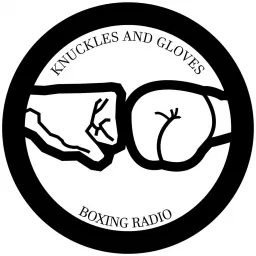 Knuckles and Gloves Boxing Radio Podcast artwork