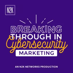 Breaking Through in Cybersecurity Marketing Podcast artwork