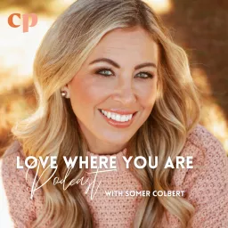 Love Where You Are with Somer Colbert Podcast artwork